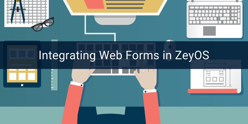 Hack Your Business, Part 5: Integrating Web Forms in ZeyOS